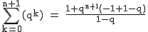 2$\rm~\displaystyle\sum_{k=0}^{n+1}(q^k)~=~\frac{1+q^{n+1}(-1+1-q)}{1-q}